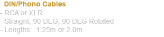  DIN/Phono Cables - RCA or XLR - Straight, 90 DEG, 90 DEG Rotated - Lengths: 1.25m or 2.0m