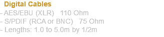  Digital Cables - AES/EBU (XLR) 110 Ohm - S/PDIF (RCA or BNC) 75 Ohm - Lengths: 1.0 to 5.0m by 1/2m